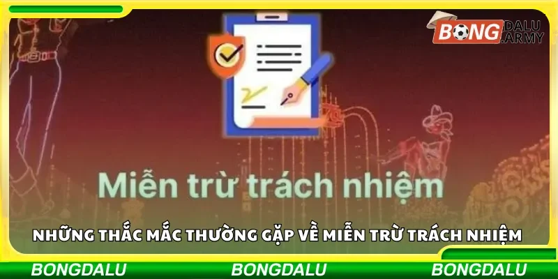 Những thắc mắc thường gặp về miễn trừ trách nhiệm 